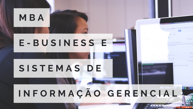 MBA EM E-BUSINESS E SISTEMAS DE INFORMAÇÃO GERENCIAL