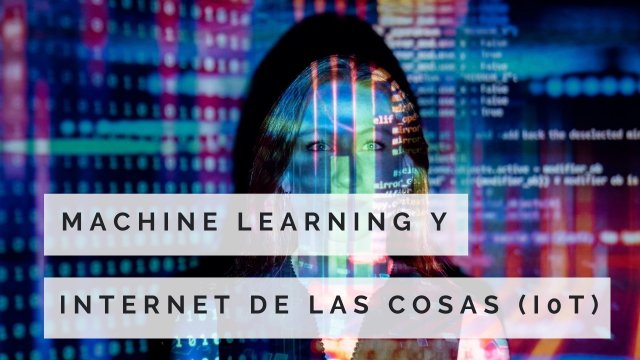 CERTIFICADO INTERNACIONAL EN MACHINE LEARNING Y INTERNET DE LAS COSAS (IoT)